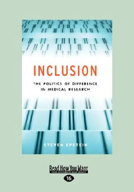 Inclusion: The Politics of Difference in Medical Research (Chicago Studies in Practices of Meaning) (Large Print 16pt) by Steven Epstein