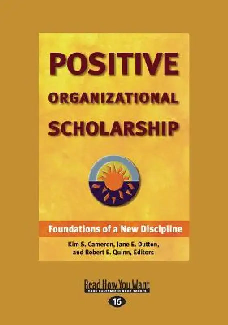Positive Organizational Scholarship (Large Print 16pt), Volume 2 by Robert E. Quin, Kim S. Cameron, Jane E. Dutton