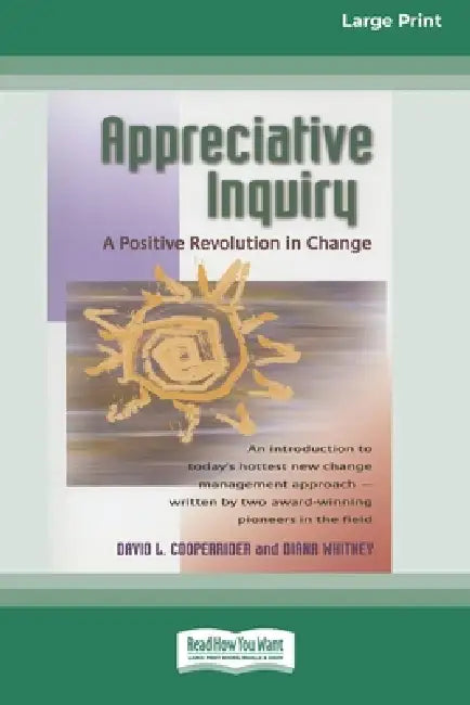 Appreciative Inquiry: A Positive Revolution in Change (Large Print 16pt) by Diana Whitney, David Cooperrider