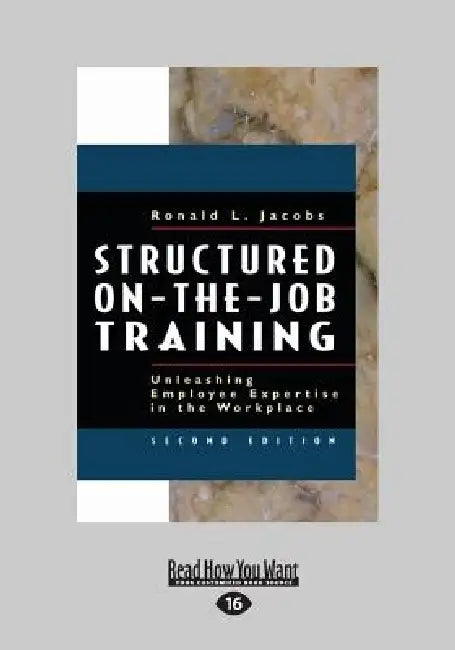 Structured On-The-Job Training: Unleashing Employee Expertise in the Workplace (Large Print 16pt) by Ronald Jacobs