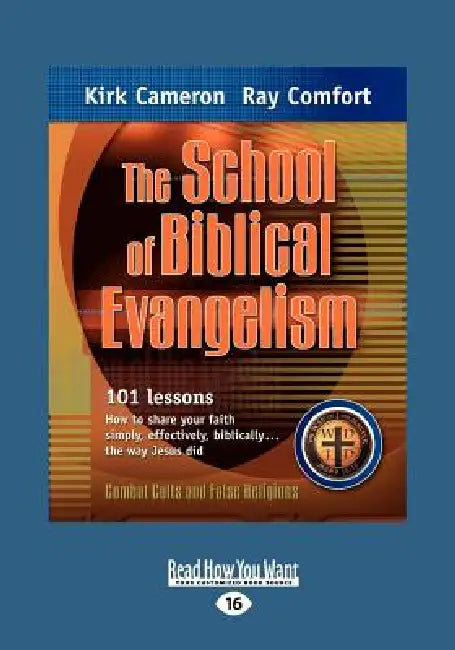 The School of Biblical Evangelism: 101 Lessons How to Share Your Faith Simply, Effectively, Biblically ... the Way Jesus Did (Large Print 16pt) by Ray Comfort