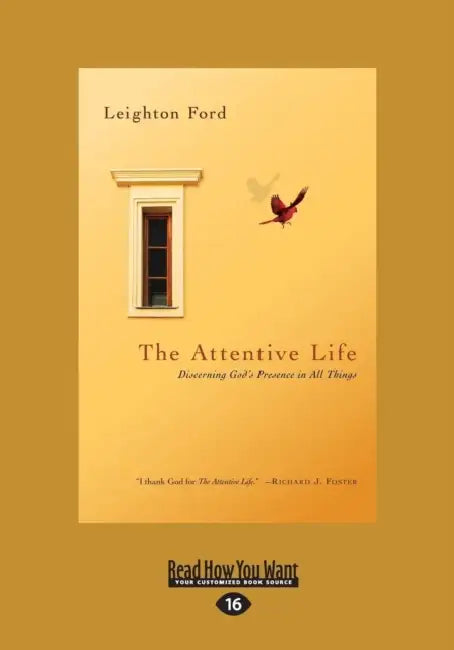 The Attentive Life: Discerning God's Presence in All Things by Leighton Ford