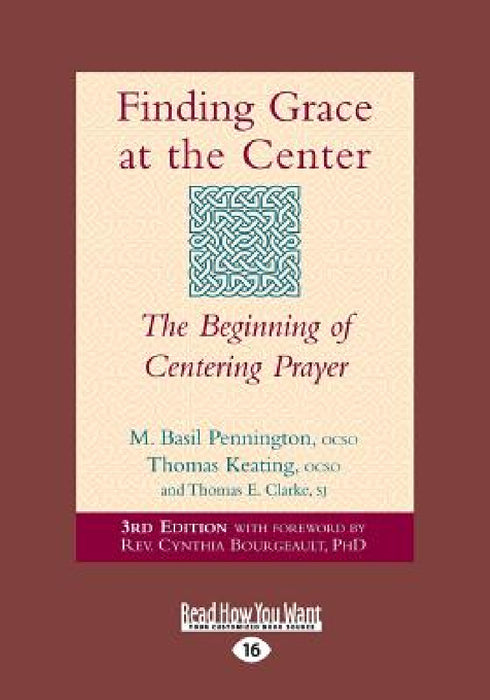 Finding Grace at the Center: The Beginning of Centering Prayer (Large Print 16pt) by Bourgeault M Basil Pennington, Cynthia Bourgeault, M. Basil Pennington