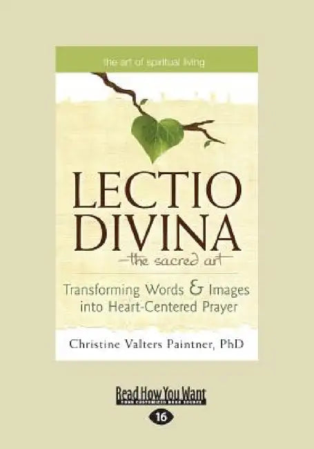The Lectio Divina-The Sacred Art: Transforming Words & Images Into Heart-Centered Prayer (Large Print 16pt) by Christine Valters Paintner