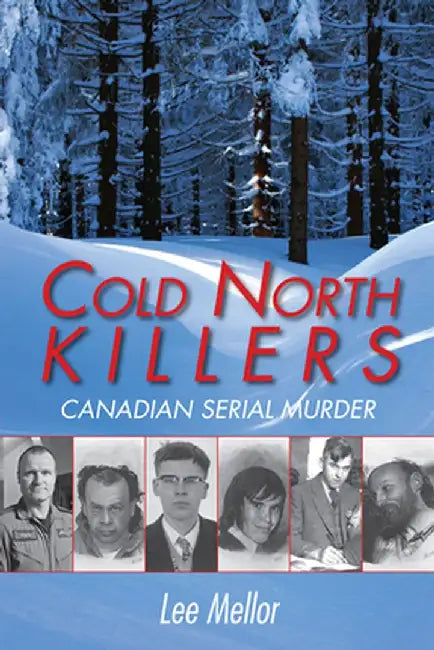 Cold North Killers: Canadian Serial Murder by Lee Mellor