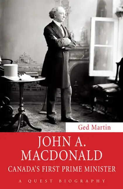 John A. MacDonald: Canada's First Prime Minister by Ged Martin