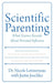 Scientific Parenting: What Science Reveals about Parental Influence by Nicole Letourneau