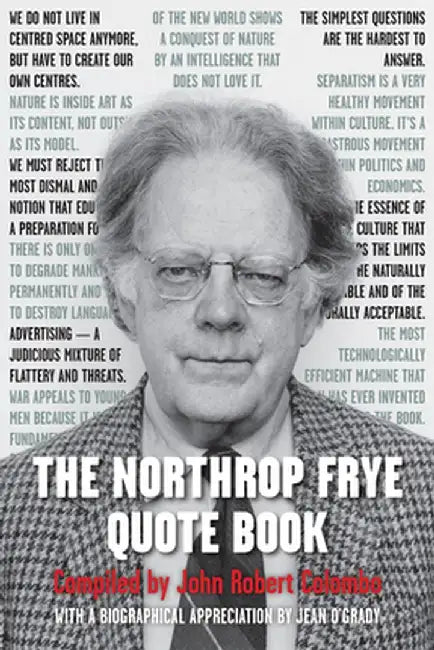 The Northrop Frye Quote Book by John Robert Colombo