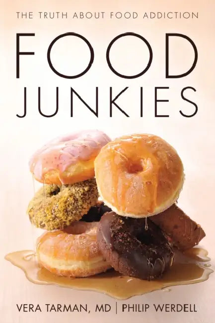 Food Junkies: The Truth about Food Addiction by Vera Tarman, Philip Werdell