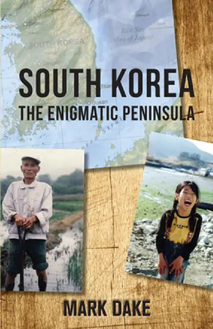 South Korea: The Enigmatic Peninsula by Mark Dake
