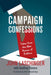 Campaign Confessions: Tales from the War Rooms of Politics by John Laschinger