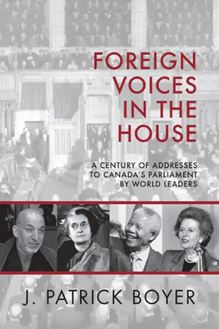 Foreign Voices in the House: A Century of Addresses to Canada's Parliament by World Leaders by J. Patrick Boyer