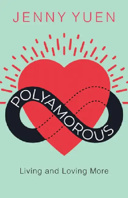 Polyamorous: Living and Loving More by Jenny Yuen
