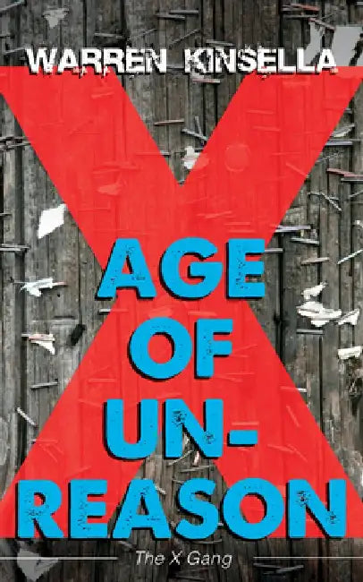 Age of Unreason: The X Gang by Warren Kinsella