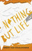Nothing But Life by Brent Van Staalduinen
