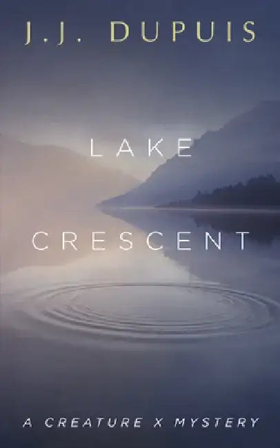Lake Crescent: A Creature X Mystery by J. J. Dupuis
