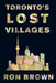 Toronto's Lost Villages by Brown, Ron