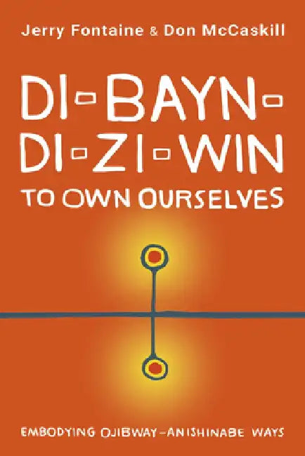 Di-Bayn-Di-Zi-Win: An Ojibway-Anishinabe Pedagogy by Jerry Fontaine