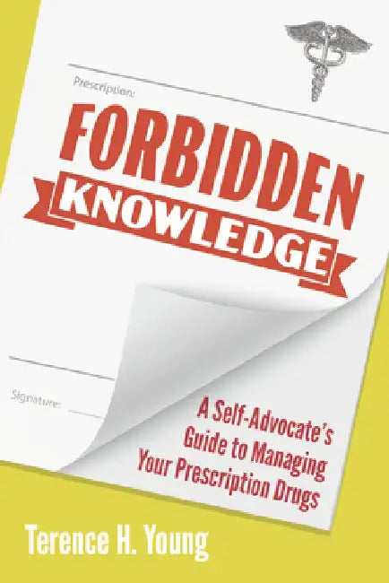 Forbidden Knowledge: What Big Pharma Will Never Tell You about Prescription Drugs by Terence H. Young