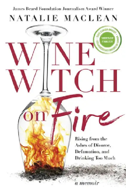 Wine Witch on Fire: Rising from the Ashes of Divorce, Defamation, and Drinking Too Much by Natalie MacLean
