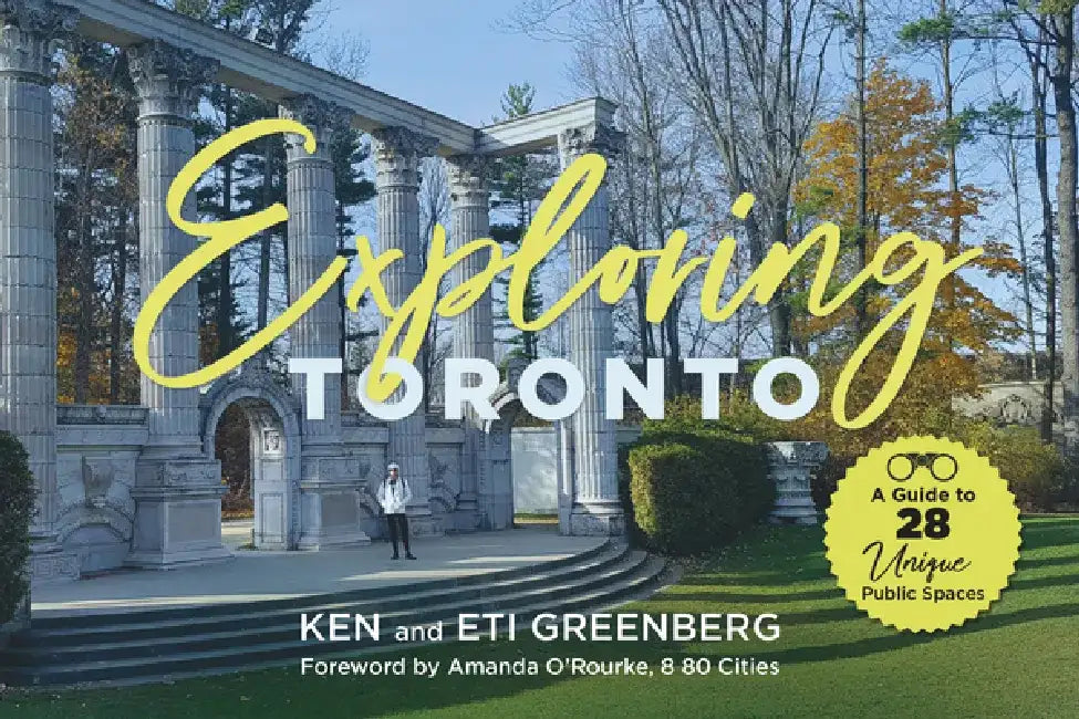 Exploring Toronto: A Guide to 28 Unique Public Spaces by Ken Greenberg