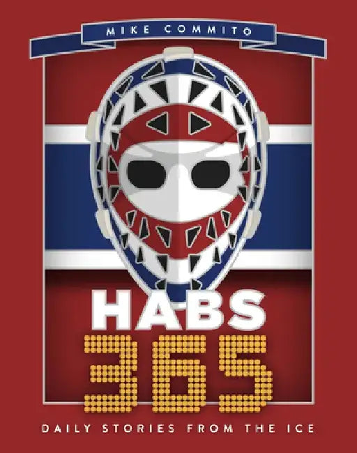 Habs 365: Daily Stories from the Ice by Mike Commito