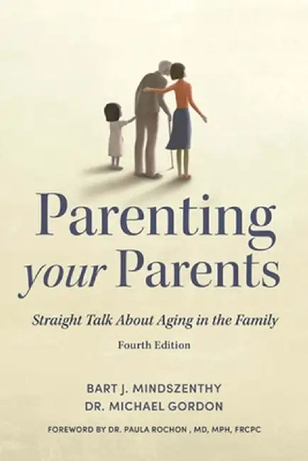 Parenting Your Parents: Straight Talk about Aging in the Family by Bart J. Mindszenthy