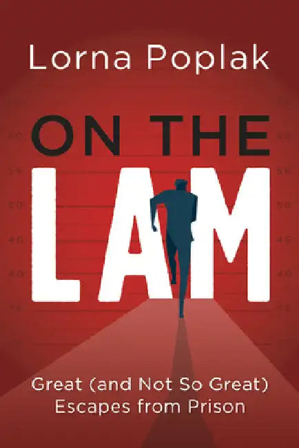 On the Lam: Great (and Not So Great) Escapes from Prison by Poplak, Lorna