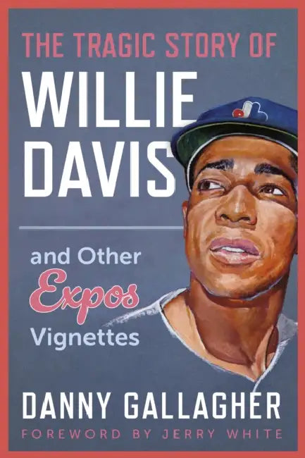 The Tragic Story of Willie Davis: And Other Expos Vignettes by Danny Gallagher, Jerry White