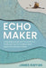 Echo Maker: Craig MacDonald and the Lives That Produced One of Canada's Most Significant Historical Maps by James Raffan