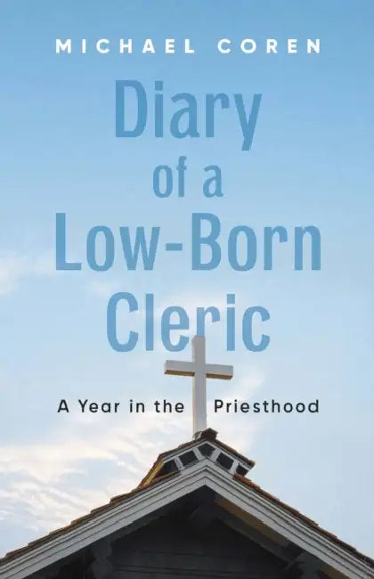 Diary of a Low-Born Cleric: A Year in the Priesthood by Michael Coren
