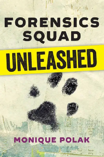 Forensics Squad Unleashed by Monique Polak