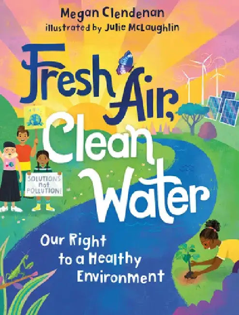 Fresh Air, Clean Water: Our Right to a Healthy Environment by Megan Clendenan