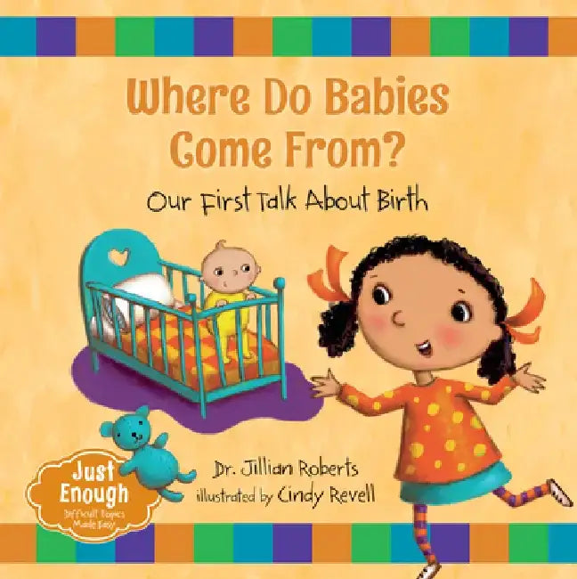 Where Do Babies Come From?: Our First Talk about Birth by Jillian Roberts