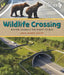 Wildlife Crossing: Giving Animals the Right of Way by Joan Marie Galat