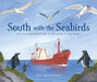 South with the Seabirds: Follow Four Scientists to the Edge of the World by Jess McGeachin