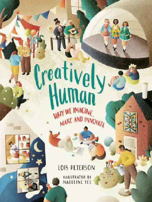 Creatively Human: Why We Imagine, Make and Innovate by Lois Peterson