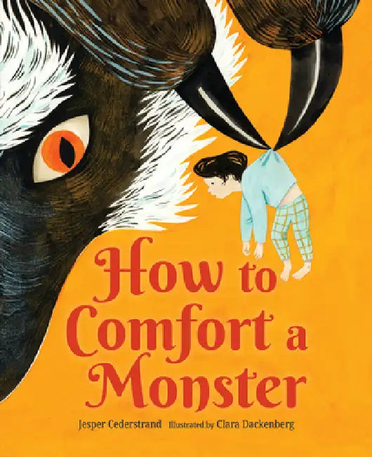 How to Comfort a Monster by Jesper Cederstrand, Clara Dackenberg, B. J. Woodstein