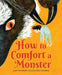 How to Comfort a Monster by Jesper Cederstrand, Clara Dackenberg, B. J. Woodstein