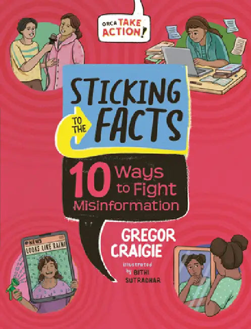Sticking to the Facts: 10 Ways to Fight Misinformation by Gregor Craigie, Bithi Sutradhar