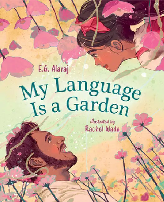 My Language Is a Garden by E. G. Alaraj, Rachel Wada