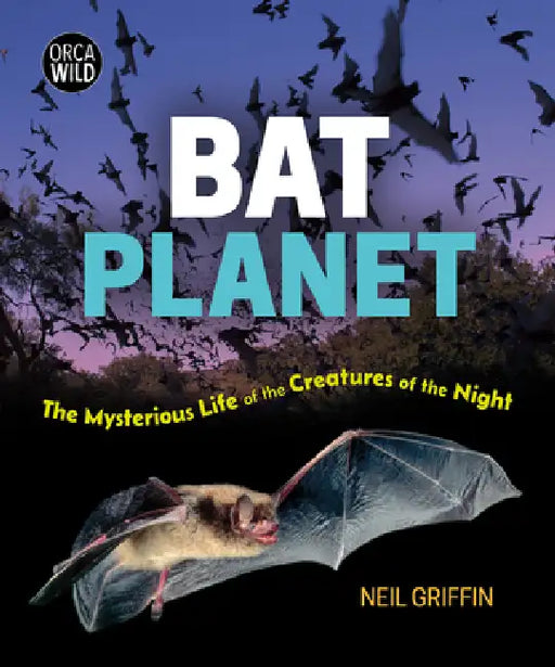 Bat Planet: The Mysterious Life of the Creatures of the Night by Neil Griffin