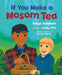 If You Make a Mosom Tea by Tonya Simpson, Emily Côté