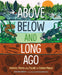 Above, Below and Long Ago: Animals, Plants and Fossils in Hidden Places by Michael Bright