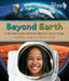 Beyond Earth: How Space Exploration Affects Life at Home by Yolanda Ridge, Oliver Ridge