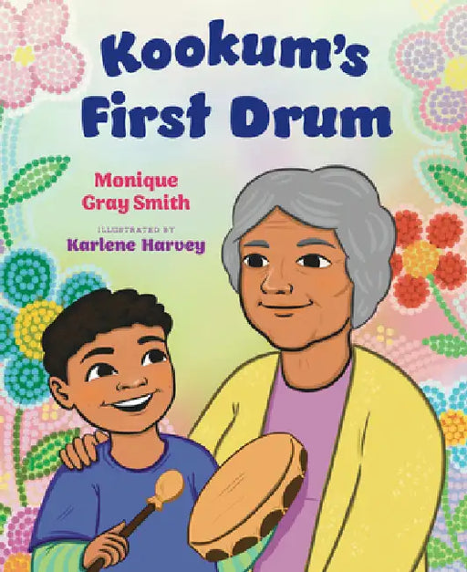 Kohkom's First Drum by Monique Gray Smith, Karlene Harvey