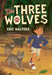 The Three Wolves by Eric Walters, Olga Barinova