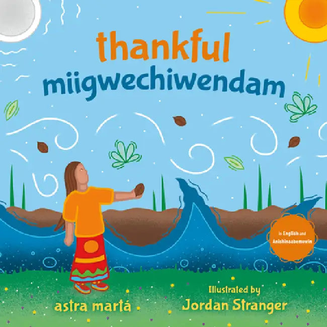 Thankful / Miigwechiwendam by Astra Márta, Jordan Stranger, Angela Mesic