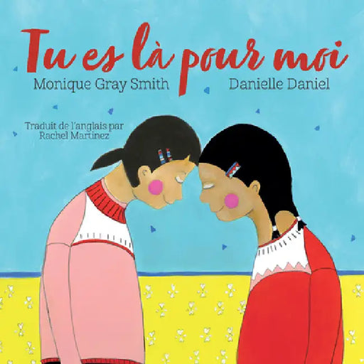 Tu Es Là Pour Moi by Monique Gray Smith, Danielle Daniel, Rachel Martinez