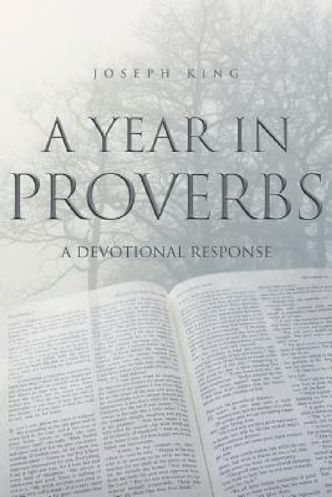 A Year in Proverbs: A Devotional Response by Joseph King